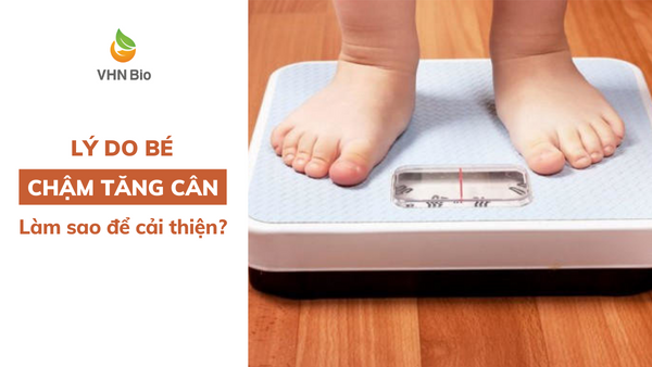 Bé chậm tăng cân là do đâu? Mẹ làm sao để cải thiện cho con?